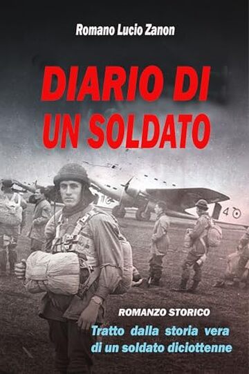 diario di un soldato: Romanzo storico tratto dalla storia vera di un diciottenne nella seconda guerra mondiale